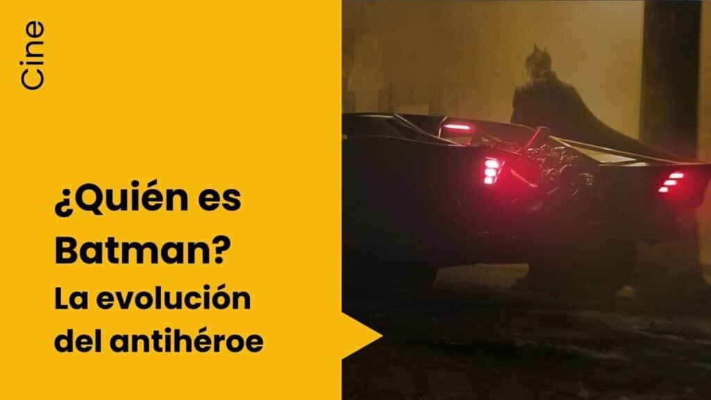 Quién es Batman: la evolución del antihéroe