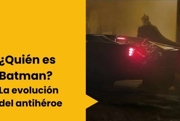 Quién es Batman: la evolución del antihéroe