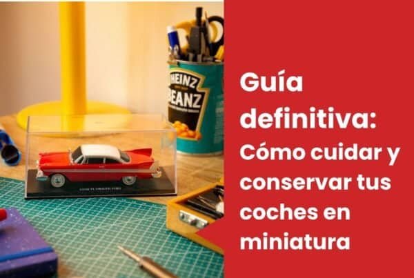 Guía definitiva: Cómo cuidar y conservar tus coches en miniatura