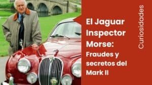 El Jaguar de Inspector Morse: fraudes y secretos del Mark II