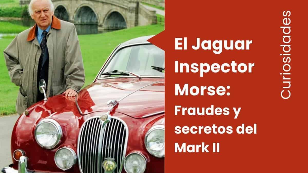 El Jaguar de Inspector Morse: fraudes y secretos del Mark II